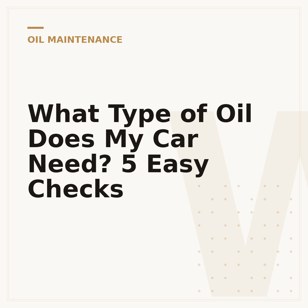 What Type of Oil Does My Car Need? 5 Easy Checks