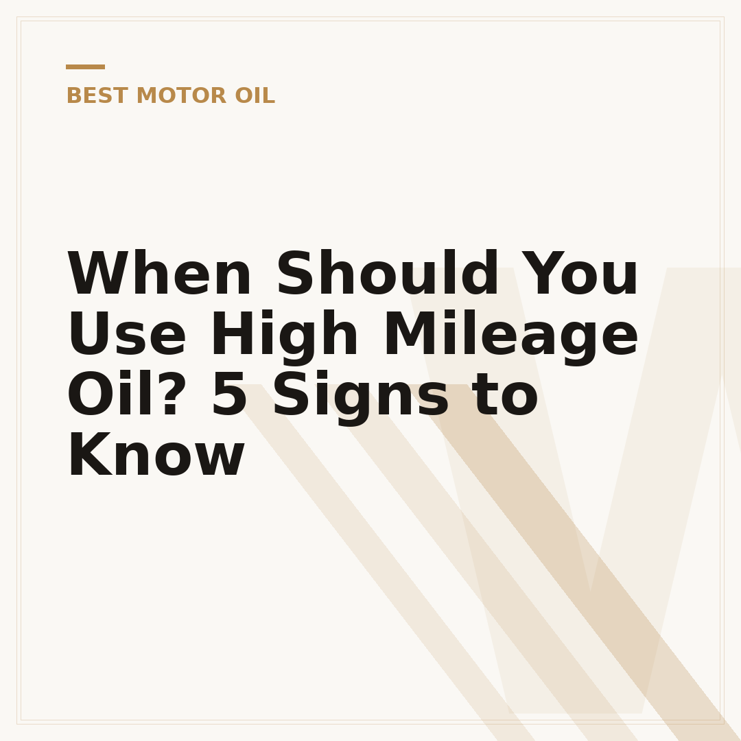 When Should You Use High Mileage Oil? 5 Signs to Know