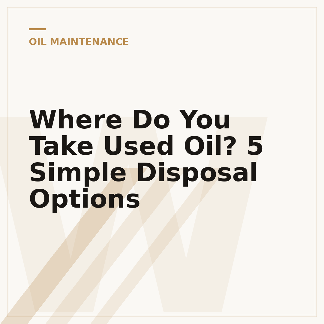 Where Do You Take Used Oil? 5 Simple Disposal Options