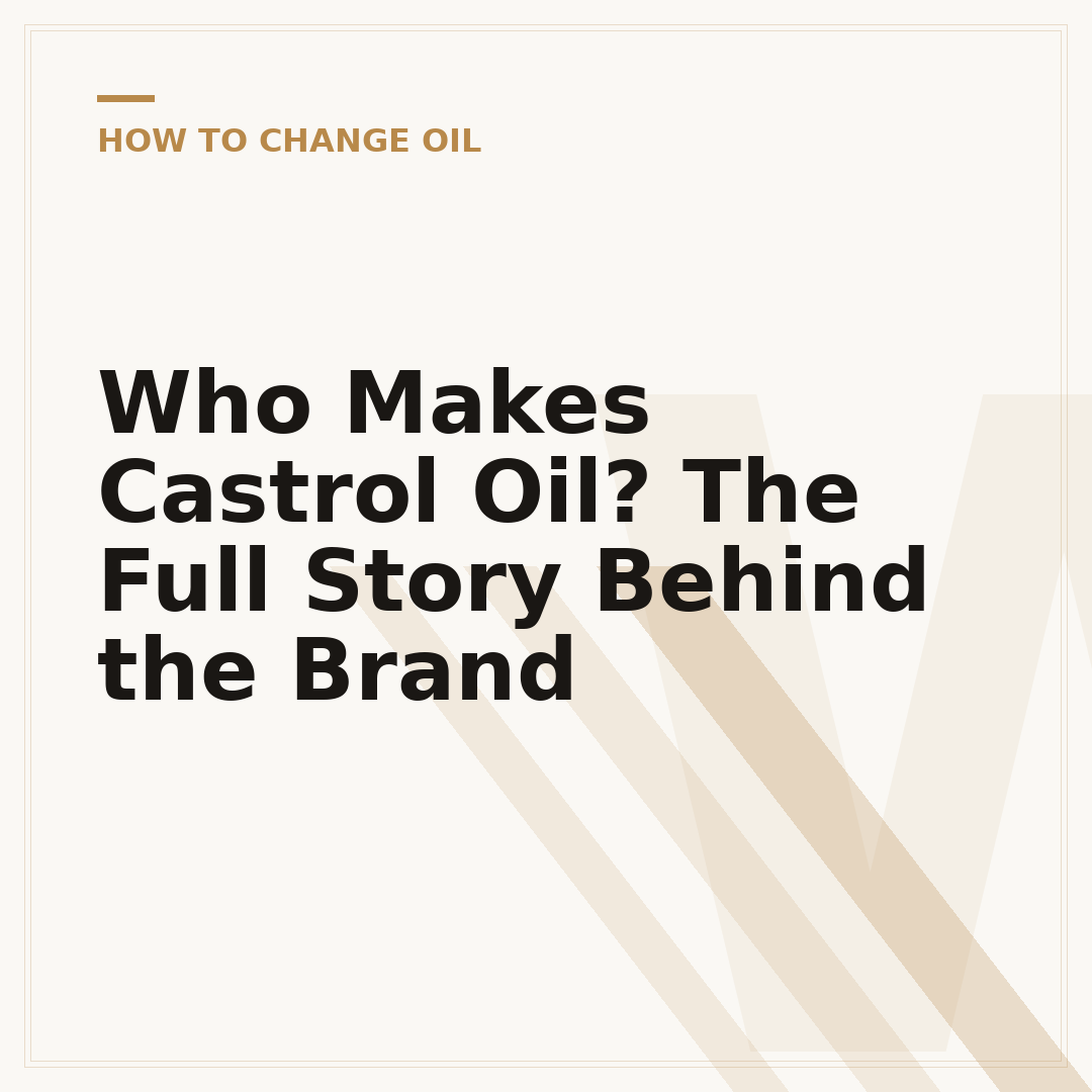 Who Makes Castrol Oil? The Full Story Behind the Brand