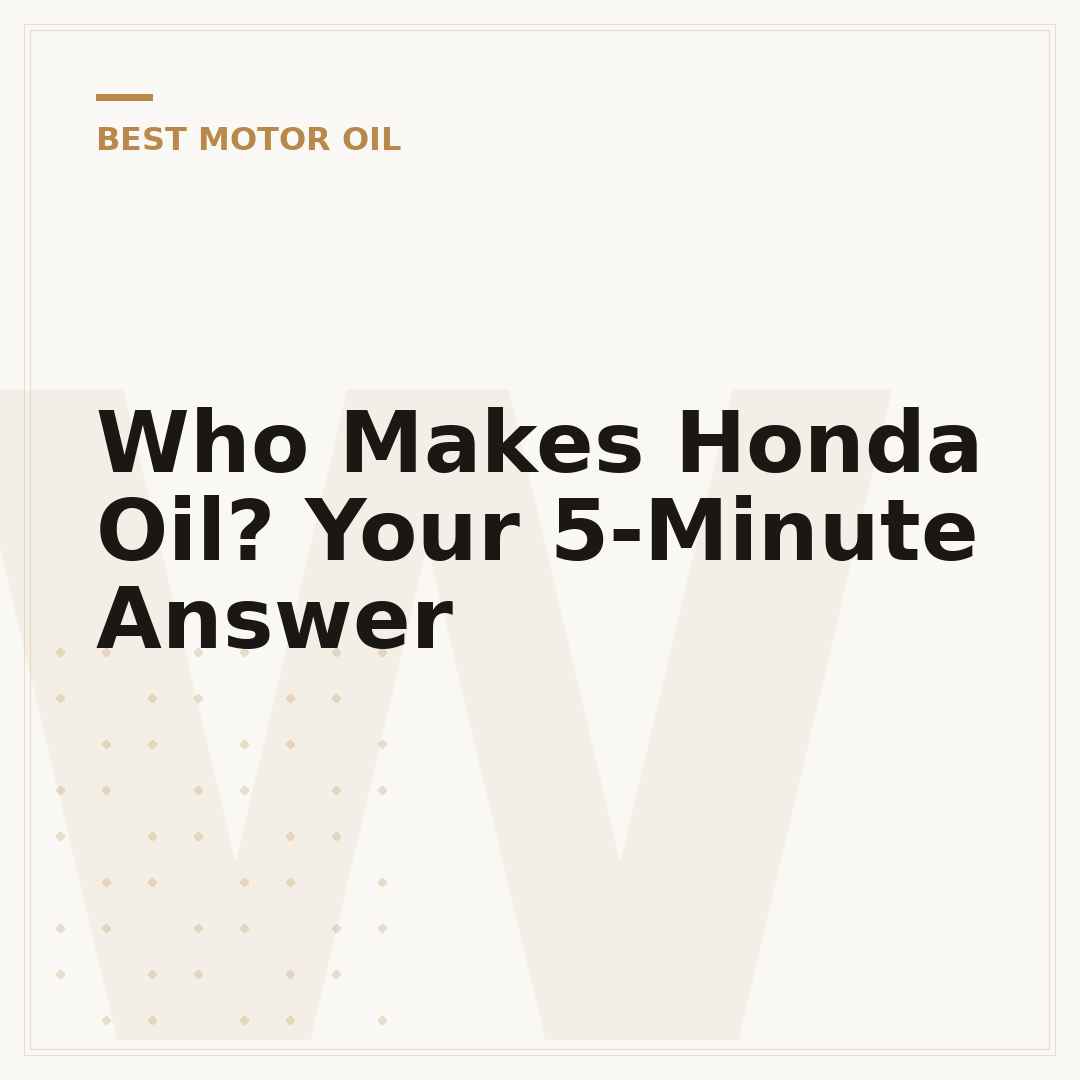 Who Makes Honda Oil? Your 5-Minute Answer