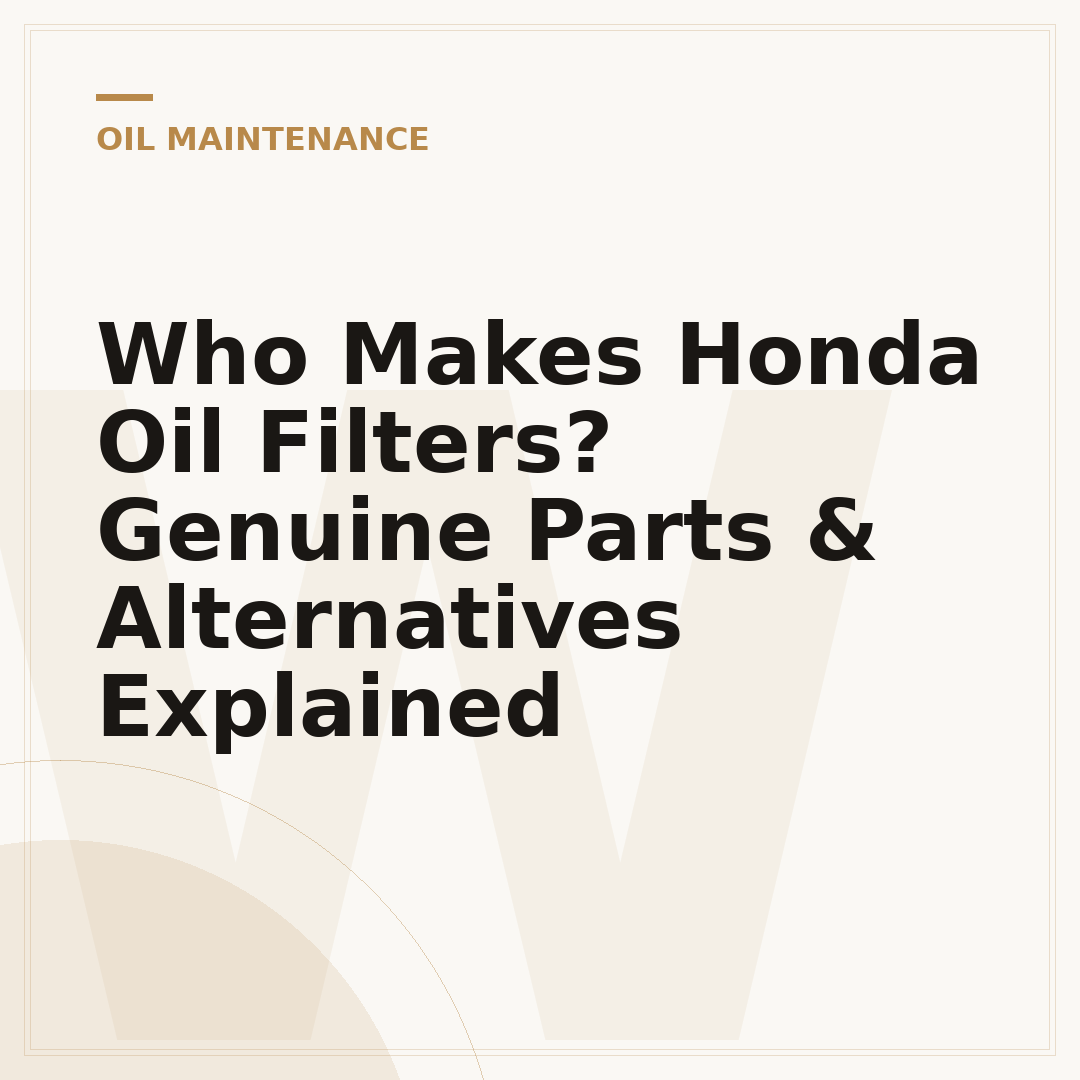 Who Makes Honda Oil Filters? Genuine Parts & Alternatives Explained