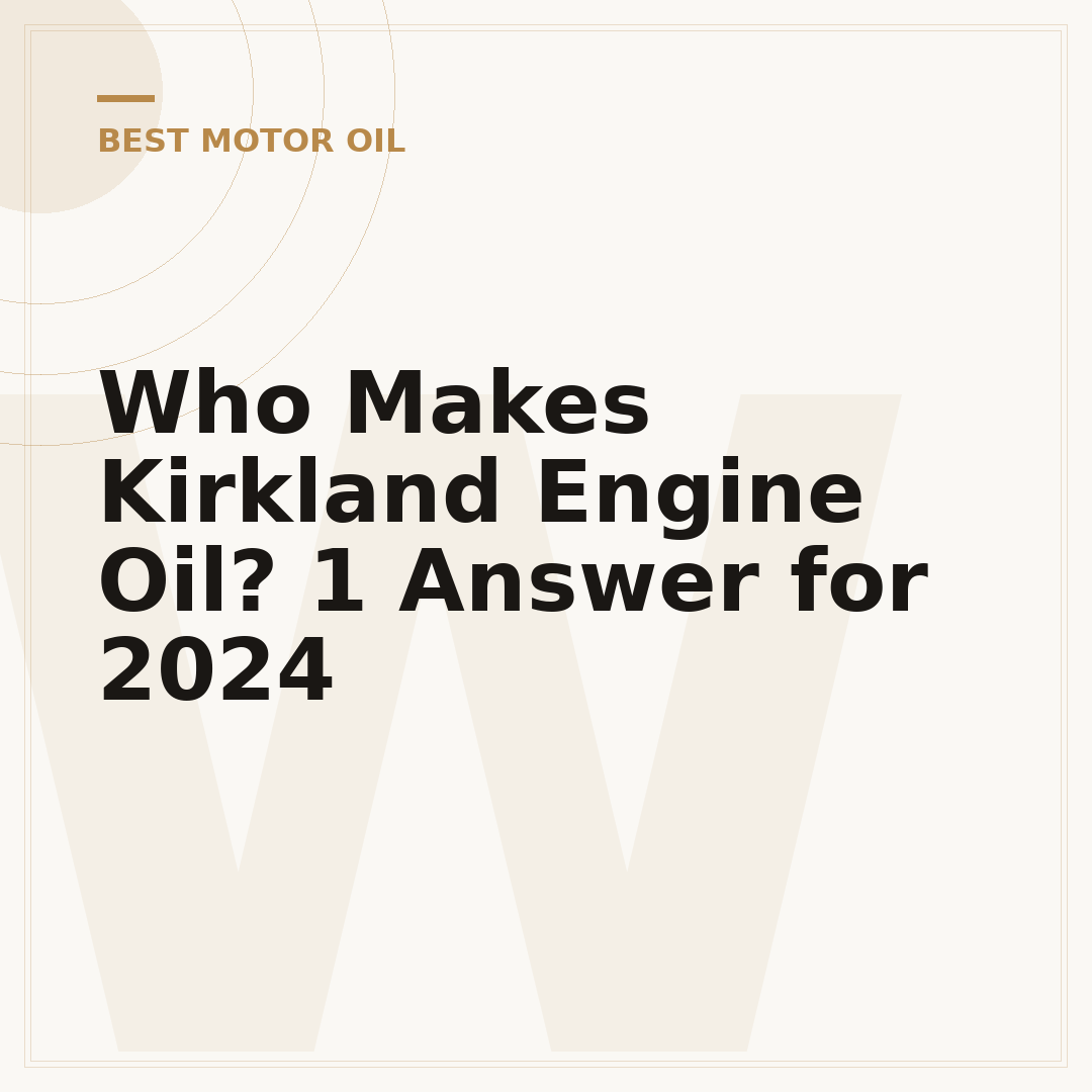 Who Makes Kirkland Engine Oil? 1 Answer for 2024