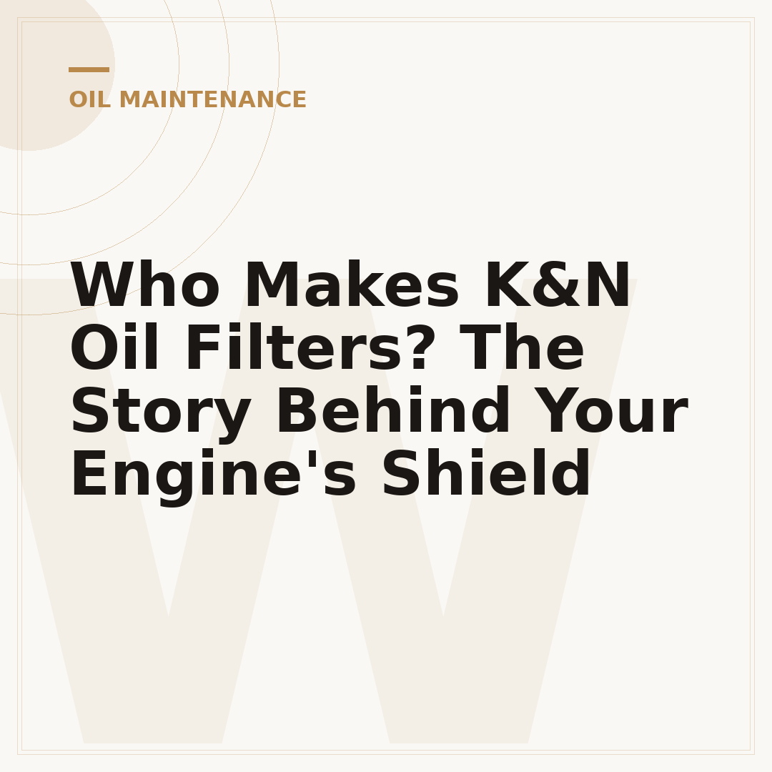 Who Makes K&N Oil Filters? The Story Behind Your Engine's Shield