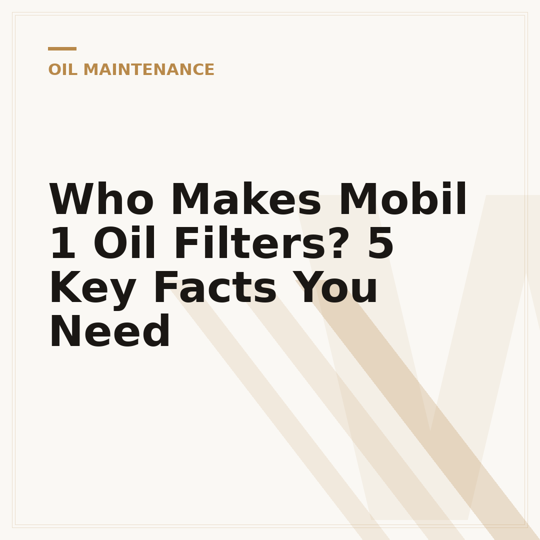 Who Makes Mobil 1 Oil Filters? 5 Key Facts You Need