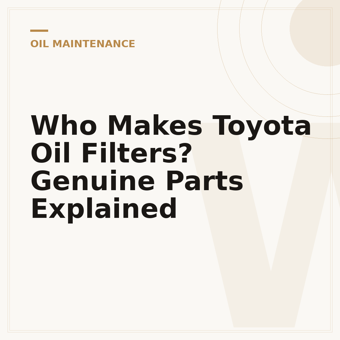 Who Makes Toyota Oil Filters? Genuine Parts Explained