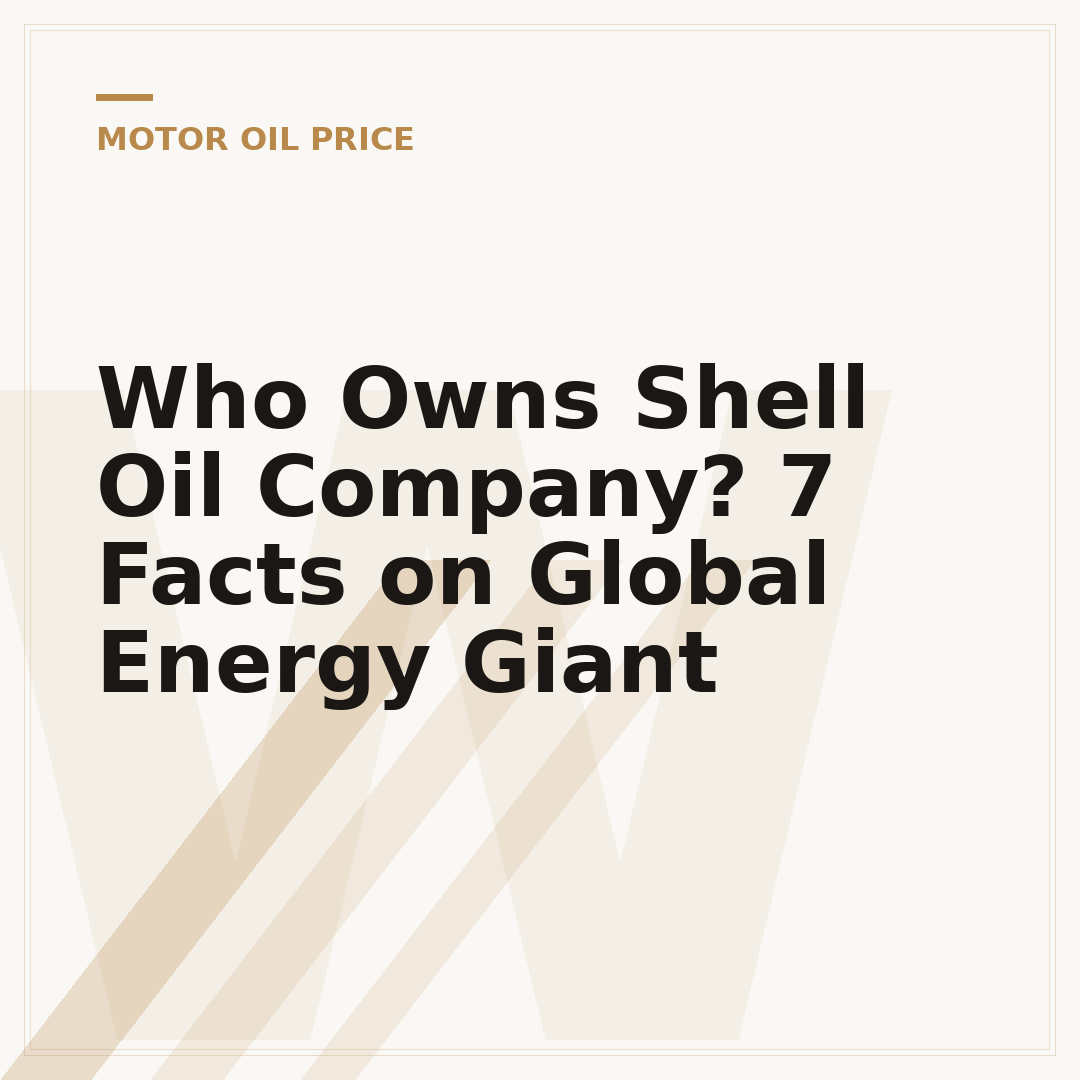Who Owns Shell Oil Company? 7 Facts on Global Energy Giant