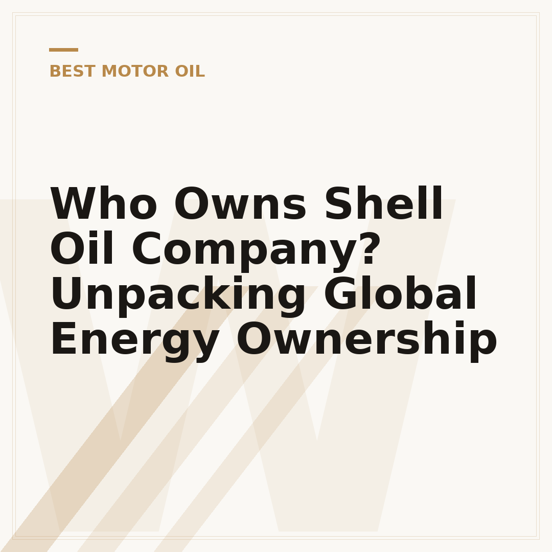 Who Owns Shell Oil Company? Unpacking Global Energy Ownership