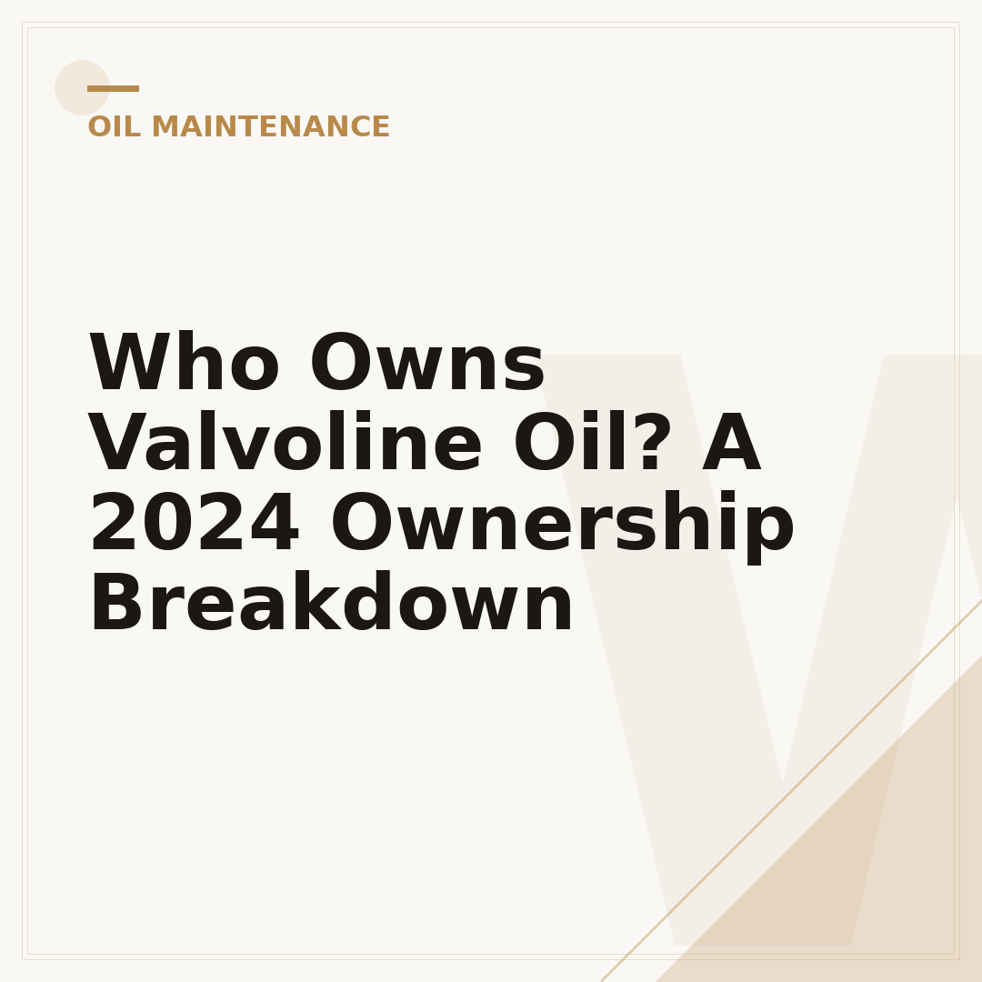 Who Owns Valvoline Oil? A 2024 Ownership Breakdown