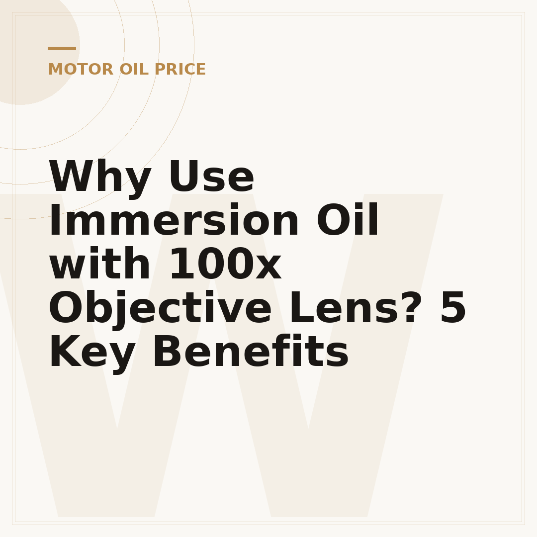 Why Use Immersion Oil with 100x Objective Lens? 5 Key Benefits
