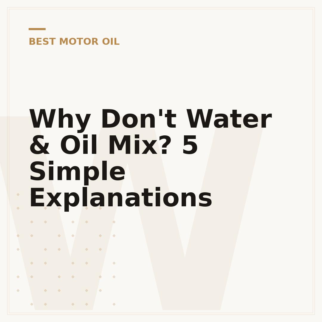 Why Don't Water & Oil Mix? 5 Simple Explanations