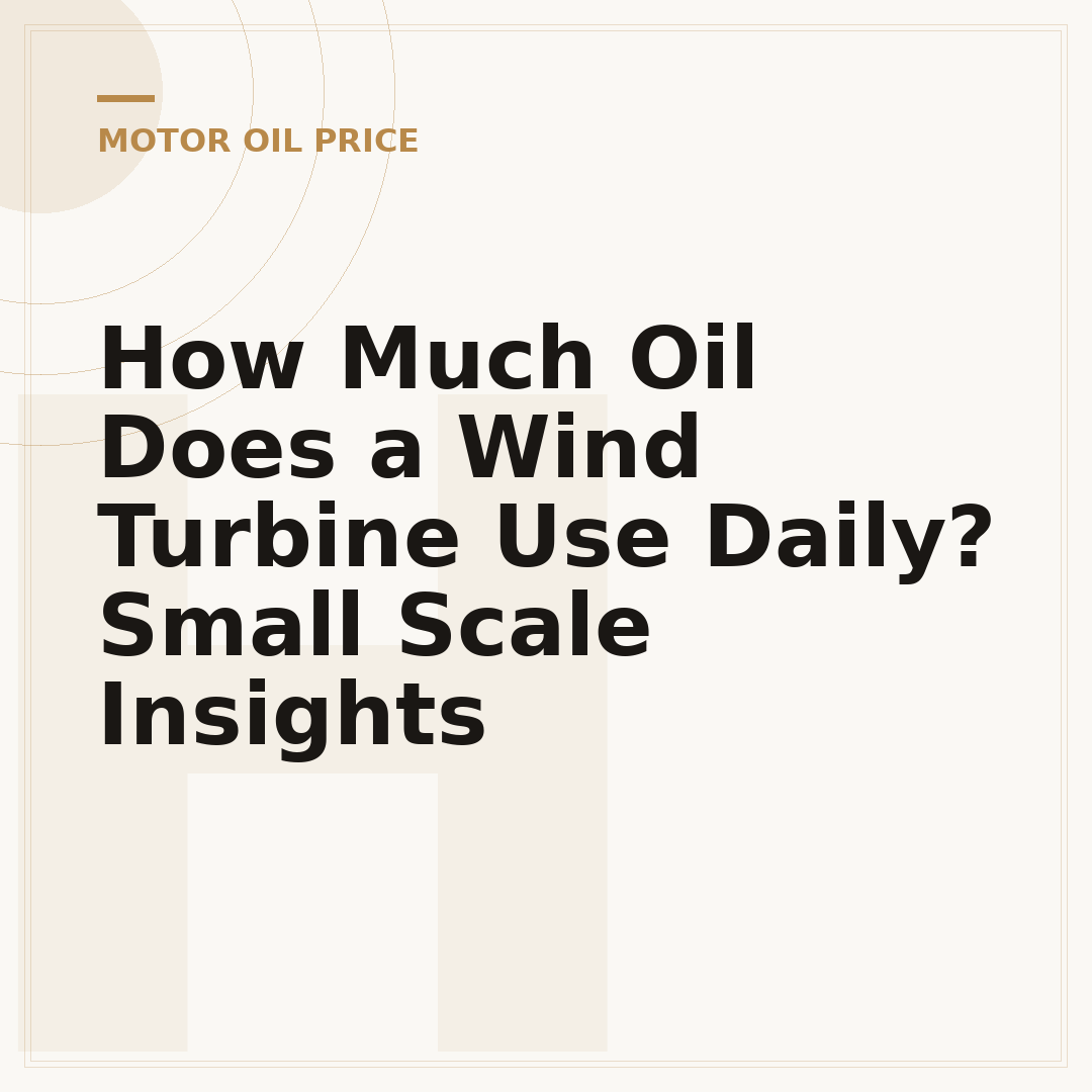 How Much Oil Does a Wind Turbine Use Daily? Small Scale Insights