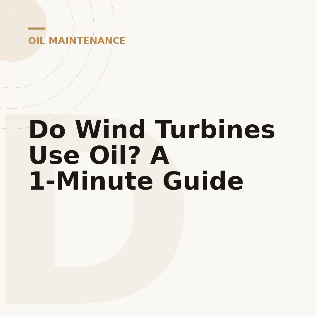 Do Wind Turbines Use Oil? A 1-Minute Guide