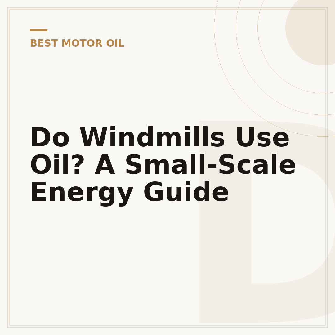 Do Windmills Use Oil? A Small-Scale Energy Guide