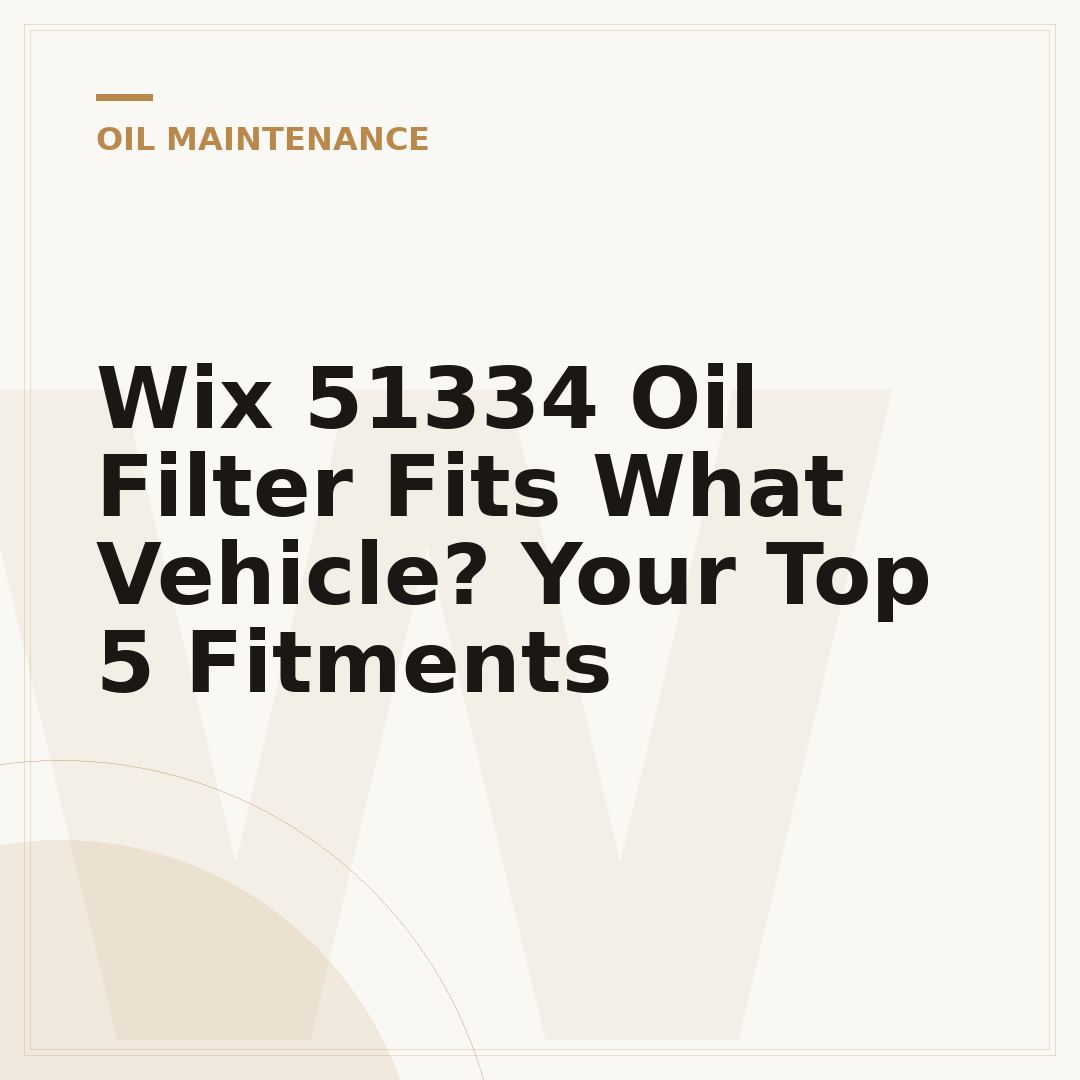Wix 51334 Oil Filter Fits What Vehicle? Your Top 5 Fitments