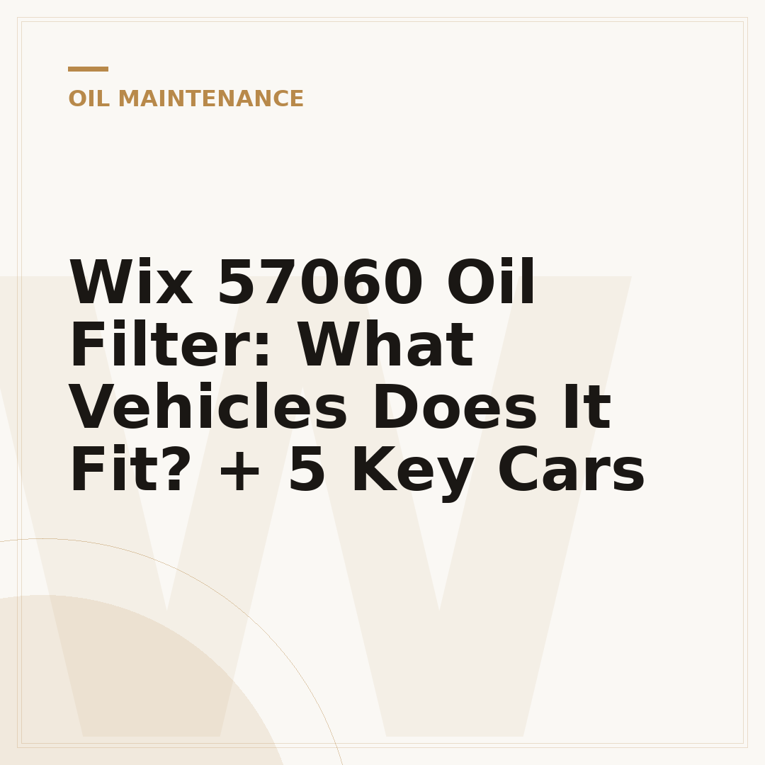 Wix 57060 Oil Filter: What Vehicles Does It Fit? + 5 Key Cars