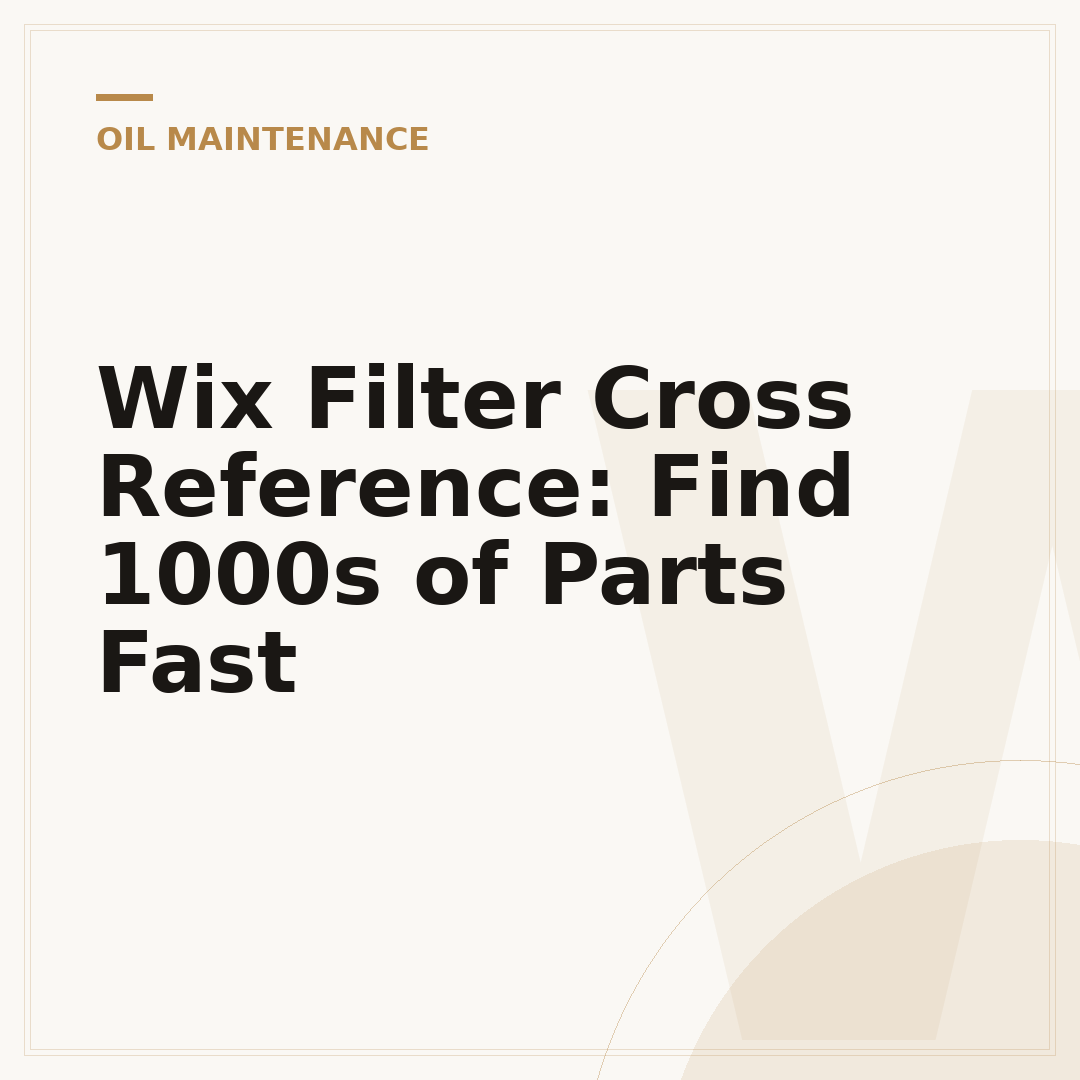 Wix Filter Cross Reference: Find 1000s of Parts Fast