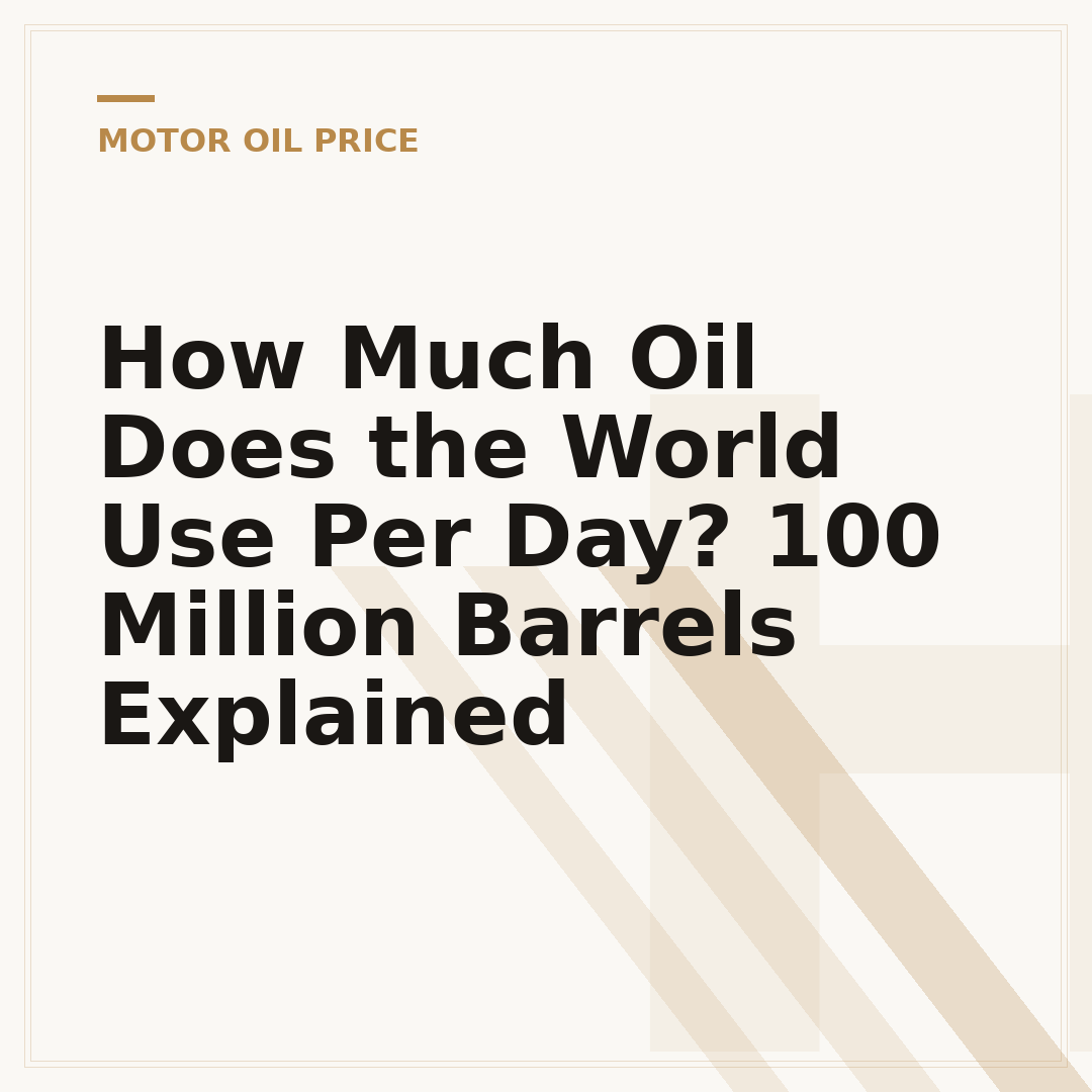 How Much Oil Does the World Use Per Day? 100 Million Barrels Explained