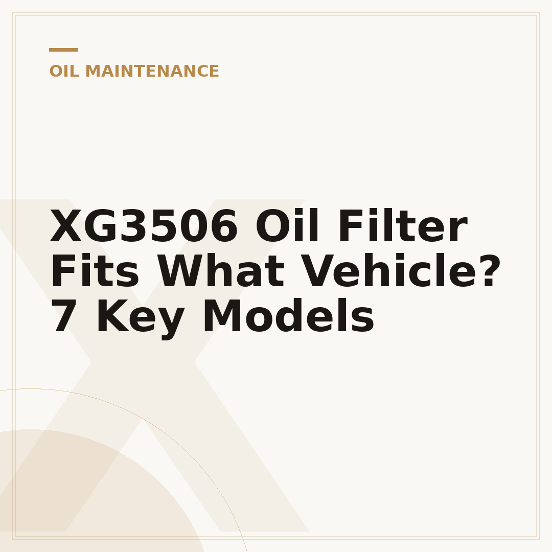 XG3506 Oil Filter Fits What Vehicle? 7 Key Models