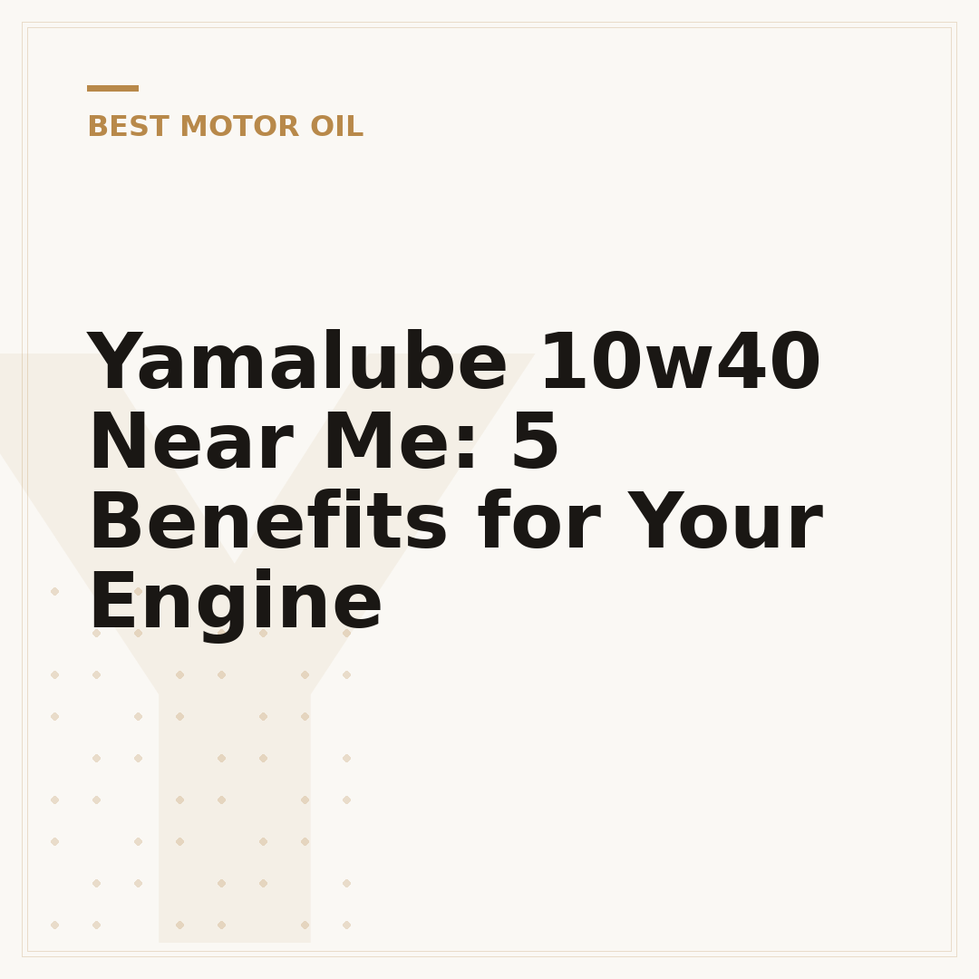 Yamalube 10w40 Near Me: 5 Benefits for Your Engine